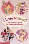I Love to Read! (Four Original Stories for Independent Readers)