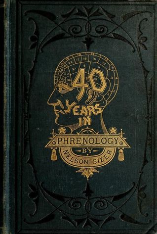 Forty Years in Phrenology; Embracing Recollections of History, Anecdote, and Experience (Hardcover)