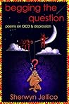 Begging the Question by Sherwyn Jellico Begging the Question by Sherwyn Jellico