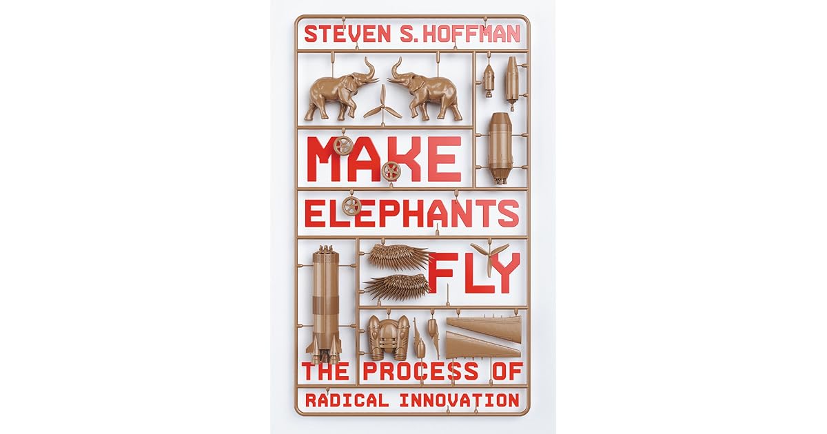 Make Elephants Fly The Process of Radical Innovation by Steven Hoffman