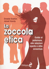 La zoccola etica: Guida al poliamore, alle relazioni aperte e altre avventure