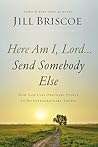 Here Am I, Lord...Send Somebody Else: How God Uses Ordinary People to Do Extraordinary Things