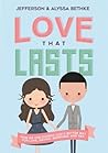 Love That Lasts: How We Discovered God’s Better Way for Love, Dating, Marriage, and Sex