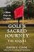 Golf's Sacred Journey, the Sequel: 7 More Days in Utopia
