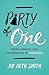 Party of One: Truth, Longing, and the Subtle Art of Singleness