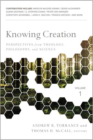 Knowing Creation (Perspectives from Theology, Philosophy, and Science, #1)