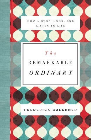 The Remarkable Ordinary: How to Stop, Look, and Listen to Life (Paperback)