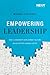 Empowering Leadership: How a Leadership Development Culture Builds Better Leaders Faster
