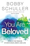 You Are Beloved: Living in the Freedom of God’s Grace, Mercy, and Love You Are Beloved: Living in the Freedom of God’s Grace, Mercy, and Love