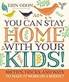 You Can Stay Home with Your Kids! by Erin Odom