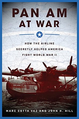 Pan Am at War: How the Airline Secretly Helped America Fight World War II (Kindle Edition)