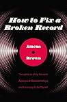 How to Fix a Broken Record by Amena Brown