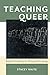 Teaching Queer: Radical Pos...
