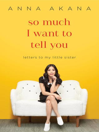 So Much I Want To Tell You Letters To My Little Sister By Anna Akana