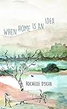 When Home Is An Idea by Rochelle D'Silva
