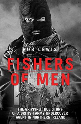 Fishers of Men - The Gripping True Story of a British Undercover Agent in Northern Ireland (Kindle Edition)