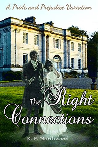 The Right Connections: A Pride and Prejudice Variation (Kindle Edition)