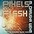 Pixels and Flesh (Andersson Dexter, #4)
