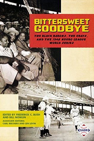 Bittersweet Goodbye: The Black Barons, the Grays, and the 1948 Negro League World Series (Champions of Black Baseball)