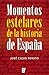 Momentos estelares de la historia de España (Spanish Edition)