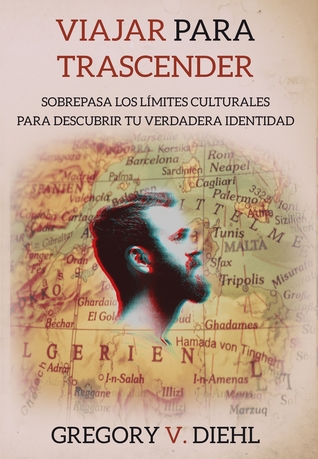 Viajar para Trascender [Travel as Transformation]: Sobrepasa los Limites Culturales para Descubrir Tu Verdadera Identidad [Conquer the Limits of Culture to Discover Your Own Identity]