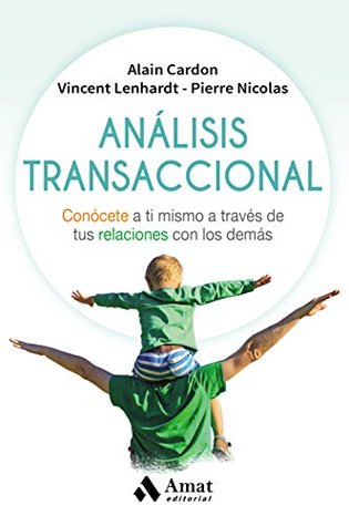 Análisis Transaccional: Conócete a ti mismo a través de tus relaciones con los demás (Spanish Edition)