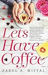 Let's have coffee by Parul A. Mittal