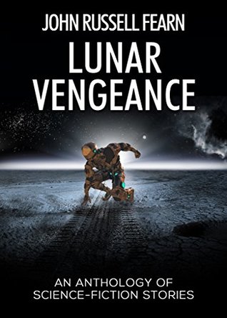 Lunar Vengeance: A Collection of Science Fiction Stories (Kindle Edition)