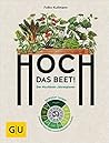 Hoch das Beet!: Der Hochbeet-Jahresplaner. Gewusst wann! Gärtnern nach dem phänologischen Kalender
