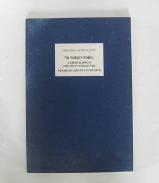 The World's Words: A Semiotic Reading of james Joyce's Finnegans Wake and Rabelais' Gargantua et Pantagruel