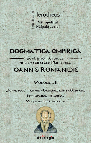 Dogmatica empirică după învățăturile prin viu grai ale Părintelui Ioannis Romanidis. Vol. II