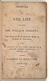 Memoirs of the Life of Rev. William Tennent, Late Pastor of the Presbyterian Church at Freehold, in New-Jersey. With an Account of his Views while in a Trance, Which Continued Three Days