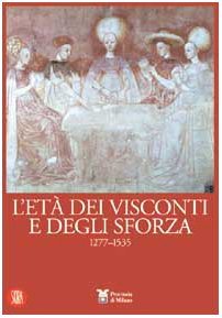 L'età dei Visconti e degli Sforza: 1277-1535