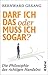 Darf ich das oder muss ich sogar?: Die Philosophie des richtigen Handelns (German Edition)