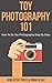 Toy Photography 101: How To...