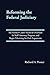 Reforming the Federal Judic...