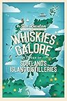 Whiskies Galore: A Tour of Scotland's Island Distilleries Whiskies Galore: A Tour of Scotland's Island Distilleries