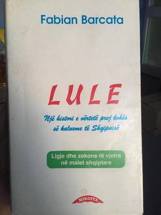 Lule: një histori e vërtetë prej kohës së kalueme të Shqipnisë: ligje dhe zakone të vjetra në malet shqiptare (Paperback)