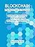 BlockChain: The BlockChain for Beginners. BlockChain Technology and Leveraging BlockChain Programming
