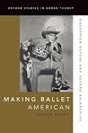 Making Ballet American: Modernism Before and Beyond Balanchine (Oxford Studies in Dance Theory)
