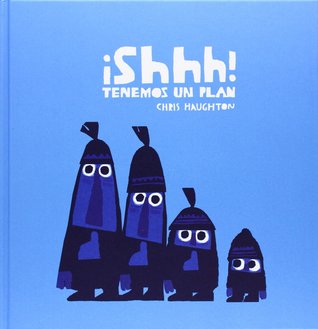 Portada de ¡Shhh! Tenemos un Plan, de Chris Haughton