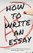 How To Write An Essay: A Gu...