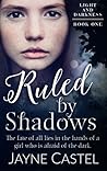 Ruled by Shadows by Jayne Castel Ruled by Shadows by Jayne Castel