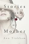 Stories I Can’t Show My Mother by Ann Tinkham