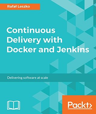 Continuous Delivery with Docker and Jenkins (Kindle Edition)