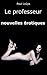 Le professeur, nouvelles érotiques (French Edition)