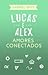 Lucas e Alex - Amores conec...