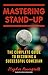 Mastering Stand-Up: The Complete Guide to Becoming a Successful Comedian