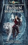 The Frozen Wasteland (Kurtherian Gambit: Age of Magic: Tales of the Feisty Druid #3)