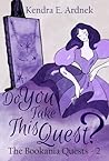 Do You Take This Quest? by Kendra E. Ardnek